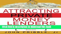 Read Attracting Private Money Lenders: And 17 Vital Keys To Creating Wealth While Building A