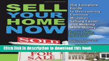 Read Sell Your Home Now: The Complete Guide to Overcoming Common Mistakes, Selling Faster, and