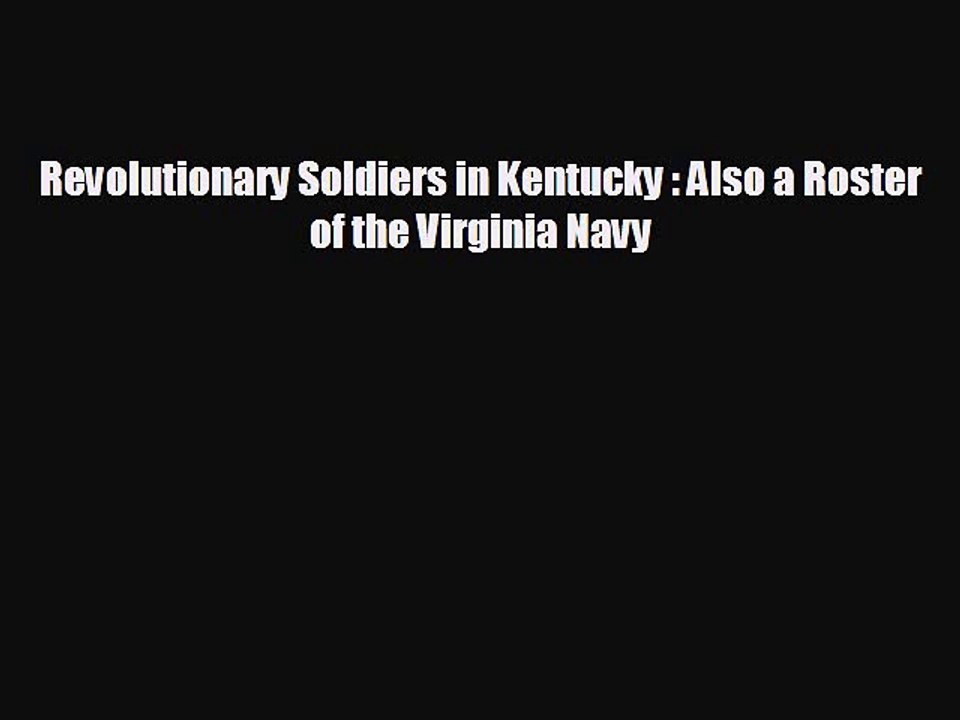 READ book Revolutionary Soldiers in Kentucky : Also a Roster of the Virginia Navy  FREE BOOOK
