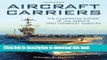 Read Books Aircraft Carriers: The Illustrated History of the World s Most Important Warships Ebook