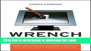 Read Books Wrench in the System: What s Sabotaging Your Business Software and How You Can Release