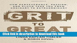 Read Grit to Great: How Perseverance, Passion, and Pluck Take You from Ordinary to Extraordinary