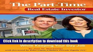 Download The Part-Time Real Estate Investor: How to Generate Huge Profits While Keeping Your Day