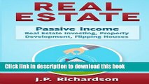 Read Real Estate: Passive Income: Real Estate Investing, Property Development, Flipping Houses