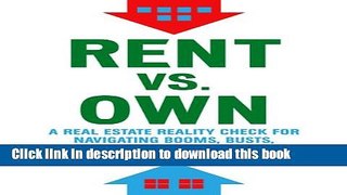 Read Rent vs. Own: A Real Estate Reality Check for Navigating Booms, Busts, and Bad Advice  Ebook