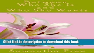 [PDF]  Between Who She Is and Who She Wants  [Download] Full Ebook