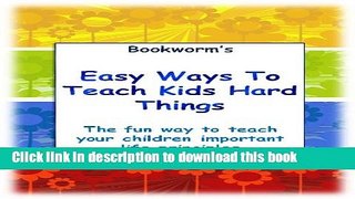 Download Easy Ways To Teach Kids Hard Things : The fun way to teach your children important life