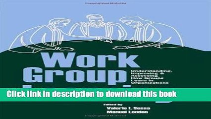 Read Work Group Learning: Understanding, Improving and Assessing How Groups Learn in Organizations