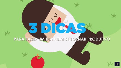 3 dicas para fazer um dia ruim se tornar produtivo