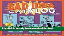 Read The Bad Idea Catalog: 10 to 100% Off Everything You ll NEVER Wanted and NEVER Need! Ebook Free