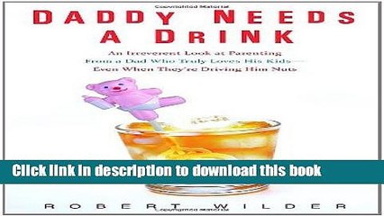 Read Daddy Needs a Drink: An Irreverent Look at Parenting from a Dad Who Truly Loves His Kids--