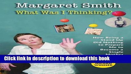 Read What Was I Thinking?: How Being a Stand Up Did Nothing to Prepare Me to Become a Single