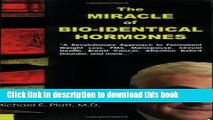 Download The Miracle of Bio-Identical Hormones: A Revolutionary Approach to Wellness for Men,
