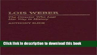 [PDF]  Lois Weber: The Director Who Lost Her Way in History  [Read] Full Ebook