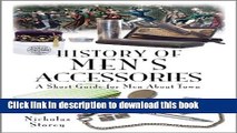 Read HISTORY OF MEN S ACCESSORIES: A Short Guide for Men About Town Ebook Free