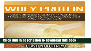 Read Whey Protein: The Ultimate Guide to What It Is, Where to Find It, Core Benefits, and Why You