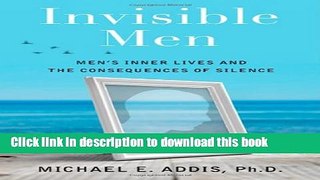 Read Invisible Men: Men s Inner Lives and the Consequences of Silence Ebook Free