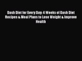 Read Dash Diet for Every Day: 4 Weeks of Dash Diet Recipes & Meal Plans to Lose Weight & Improve