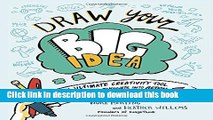 Read Book Draw Your Big Idea: The Ultimate Creativity Tool for Turning Thoughts Into Action and