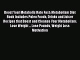 Download Boost Your Metabolic Rate Fast: Metabolism Diet Book Includes Paleo Foods Drinks and