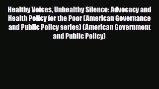 Read Healthy Voices Unhealthy Silence: Advocacy and Health Policy for the Poor (American Governance