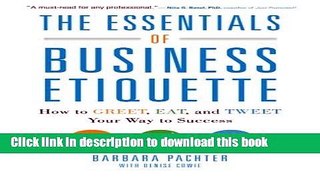 Read Book The Essentials of Business Etiquette: How to Greet, Eat, and Tweet Your Way to Success