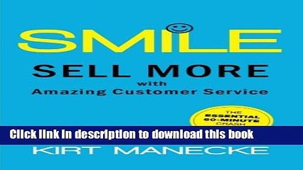 [PDF] Smile: Sell More with Amazing Customer Service. The Essential 60-Minute Crash Course  Read