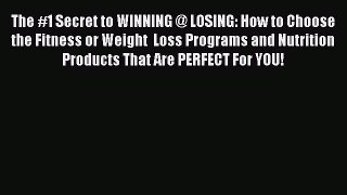 Read The #1 Secret to WINNING @ LOSING: How to Choose the Fitness or Weight  Loss Programs