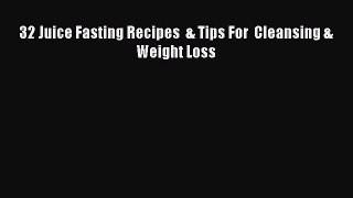 Download 32 Juice Fasting Recipes  & Tips For  Cleansing & Weight Loss Ebook Free