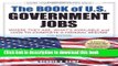 Read Book The Book of U.S. Government Jobs: Where They Are, What s Available,   How to Complete a
