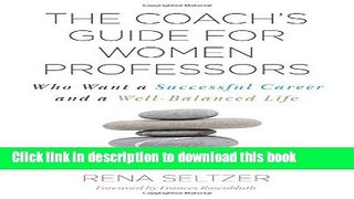 Read The Coach s Guide for Women Professors: Who Want a Successful Career and a Well-Balanced Life