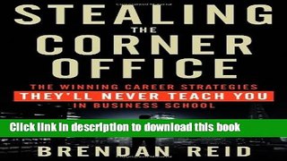 Download Stealing the Corner Office: The Winning Career Strategies They ll Never Teach You in