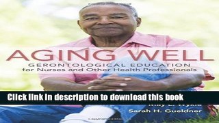 [Download] Aging Well: Gerontological Education for Nurses and Other Health Professionals [Read]
