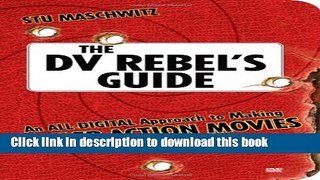 Download The DV Rebel s Guide: An All-Digital Approach to Making Killer Action Movies on the Cheap