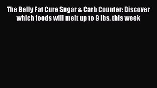 Read The Belly Fat Cure Sugar & Carb Counter: Discover which foods will melt up to 9 lbs. this