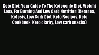 Read Keto Diet: Your Guide To The Ketogenic Diet Weight Loss Fat Burning And Low Carb Nutrition