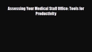 Read Assessing Your Medical Staff Office: Tools for Productivity PDF Full Ebook