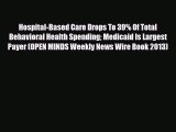 Read Hospital-Based Care Drops To 39% Of Total Behavioral Health Spending Medicaid Is Largest