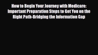 Read How to Begin Your Journey with Medicare: Important Preparation Steps to Get You on the