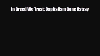 Read In Greed We Trust: Capitalism Gone Astray PDF Online