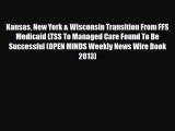 Read Kansas New York & Wisconsin Transition From FFS Medicaid LTSS To Managed Care Found To