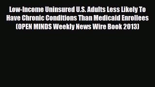 Read Low-Income Uninsured U.S. Adults Less Likely To Have Chronic Conditions Than Medicaid
