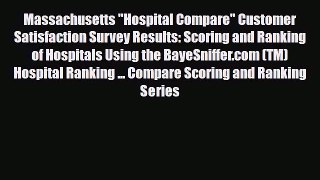 Read Massachusetts Hospital Compare Customer Satisfaction Survey Results: Scoring and Ranking