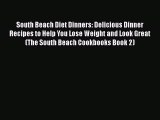 Read South Beach Diet Dinners: Delicious Dinner Recipes to Help You Lose Weight and Look Great