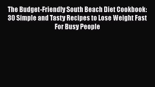 Read The Budget-Friendly South Beach Diet Cookbook: 30 Simple and Tasty Recipes to Lose Weight