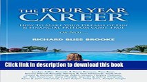 Read Book The Four Year Career; How to Make Your Dreams of Fun and Financial Freedom Come True Or