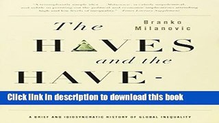 [Download] The Haves and the Have-Nots: A Brief and Idiosyncratic History of Global Inequality