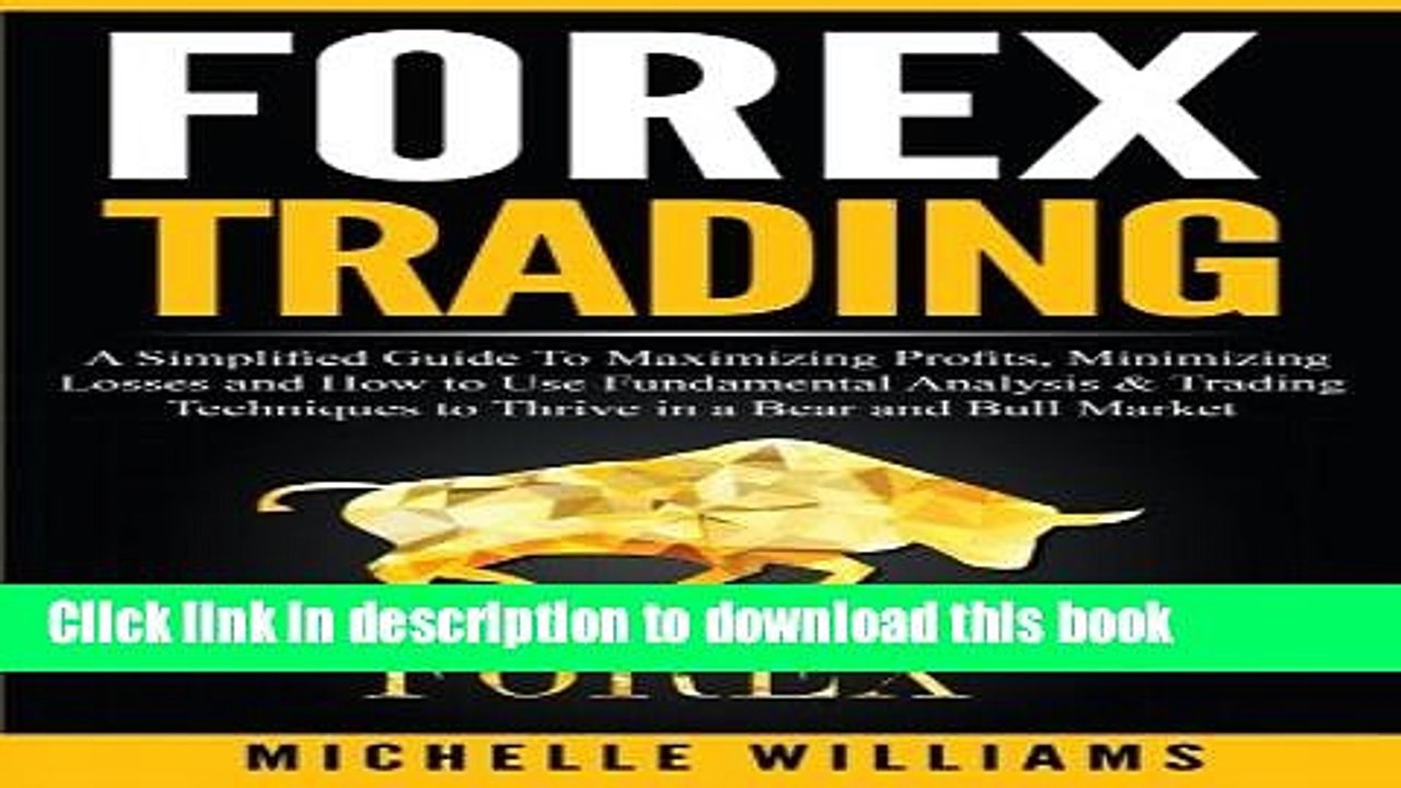 [PDF] Forex Trading: A Simplified Guide To Maximizing Profits, Minimizing Losses and How to Use