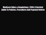 Read Medicare Rules & Regulations 2004: A Survival Guide To Policies Procedures And Payment