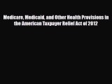 Read Medicare Medicaid and Other Health Provisions in the American Taxpayer Relief Act of 2012